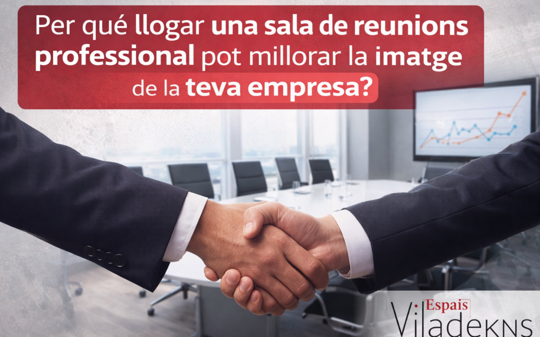 Per què llogar una sala de reunions professional pot millorar la imatge de la teva empresa?